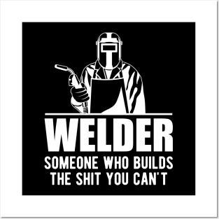 Welder someone who builds the sht you can't Posters and Art